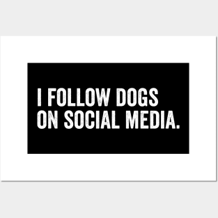 I Follow dogs on social media Posters and Art